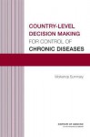 Country-Level Decision Making for Control of Chronic Diseases: Workshop Summary - Board on Global Health