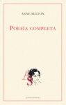 Poesía completa - Anne Sexton, José Luis Reina Palazón