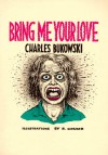 Bring Me Your Love - Charles Bukowski, Robert Crumb