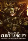 The Art of Clint Langley: Dark Visions from the Grim Worlds of Warhammer - Clint Langley, Nick Kyme