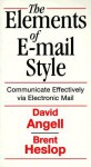 The Elements Of E Mail Style: Communicate Effectively Via Electronic Mail - David Angell, Brent Heslop