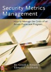 Security Metrics Management: How to Manage the Costs of an Assets Protection Program - Gerald L. Kovacich