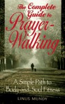 Complete Guide to Prayer Walking: A Simple Path to Body&Soul Fitness - Linus Mundy