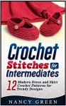 Crochet Stitches For Intermediates: 12 Modern Dress and Skirt Crochet Patterns for Trendy Designs (Crochet Stitches For Intermediates, crochet stitch gallery, crochet patterns) - Nancy Green