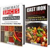 Cast Iron and Spices Cookbook Box Set: 25 Mouth-Watering Cast Iron Recipes to Try with Homemade Spices and Seasonings (Busy People Cookbooks) - Julie Peck, Rebecca Dwight