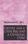 Carrots Just a Little Boy and a Christmas Child - Molesworth, Mrs.