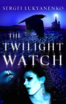 The Twilight Watch (Watch, #3) - Sergei Lukyanenko