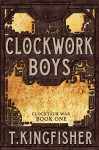 Clockwork Boys - T. Kingfisher