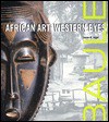 Baule: African Art, Western Eyes - Susan Mullin Vogel