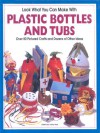 Look What You Can Make With Plastic Bottles And Tubs (Turtleback School & Library Binding Edition) - Kathy Ross, Hank Schneider