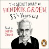 The Secret Diary of Hendrik Groen, 83 ¼ Years Old - Hendrik Groen, Penguin Books LTD, Derek Jacobi