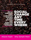 Social Change Anytime Everywhere: How to Implement Online Multichannel Strategies to Spark Advocacy, Raise Money, and Engage your Community - Allyson Kapin, Amy Sample Ward