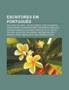 Escritores Em Portugu S: Machado de Assis, Lu?'s de CAM Es, Jos Saramago, Jorge Amado, Guimar Es Rosa, Francisco A N Paz, Orlanda Amar Lis - Source Wikipedia