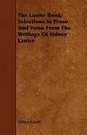 The Lanier Book; Selections in Prose and Verse from the Writings of Sidney Lanier - Sidney Lanier