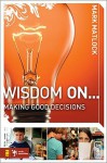 Wisdom On... Making Good Decisions - Mark Matlock