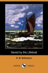 Saved by the Lifeboat - R.M. Ballantyne