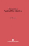 Descartes Against the Skeptics - Edwin Curley
