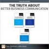 The Truth about Better Business Communication (Collection) - Natalie Canavor, Claire Meirowitz, James O'Rourke, Leigh Thompson