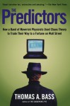 The Predictors: How a Band of Maverick Physicists Used Chaos Theory to Trade Their Way to a Fortune on Wall Street - Thomas A. Bass