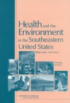 Health and the Environment in the Southeastern United States: Rebuilding Unity: Workshop Summary - Research, and Medicine Roundtable on Environmental Health Sciences, Board on Health Sciences Policy, Institute of Medicine, Howard Frumkin, Richard J. Jackson, Christine M. Coussens