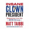 Insane Clown President - Matt Taibbi, Rob Shapiro
