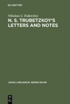 N. S. Trubetzkoy's Letters and Notes: (Mostly in Russian) - Nikolaus S. Trubetzkoy, Roman Jakobson, Martha Taylor, O. Ronen