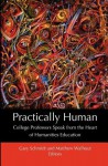 Practically Human: College Professors Speak from the Heart of Humanities Education - Gary D. Schmidt, Matthew Walhout