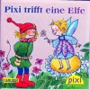 Pixi trifft eine Elfe (Pixi #1758) - Simone Nettingsmeier, Dorothea Tust