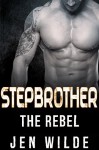 STEPBROTHER: The Rebel (New Adult Alpha Billionaire Stepbrother Romance) (Contemporary Taboo Forbidden New Adult Romance Humor Short Stories) - Jen Wilde