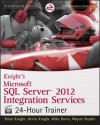 Knight's Microsoft SQL Server 2012 Integration Services 24-Hour Trainer - Brian Knight, Devin Knight, Mike Davis, Wayne Snyder