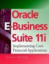 Oracle E Business Suite 11i: Implementing Core Financial Applications - Susan Foster