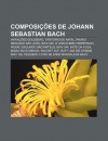 Composi Es de Johann Sebastian Bach: Varia Es Goldberg, Orat Rio de Natal, Paix O Segundo S O Jo O, Bwv 245, O Cravo Bem Temperado - Source Wikipedia