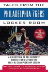 Tales from the Philadelphia 76ers Locker Room: A Collection of the Greatest Sixers Stories from the 1982-83 Championship Season - Gordon Jones, Pat Williams, Billy Cunningham