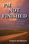 I'm NOT Finished - Sarah Merdian, gr. Donald Fischer, Alan Wright, M. Jane Merdian