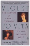 Violet to Vita : The Letters of Violet Trefusis to Vita Sackville-West, 1910-1921 - John Phillips, Mitchell Alexander Leaska