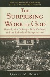 Surprising Work of God, The: Harold John Ockenga, Billy Graham, and the Rebirth of Evangelicalism - Garth M. Rosell