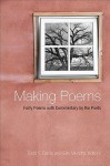 Making Poems: Forty Poems with Commentary by the Poets - Todd Davis