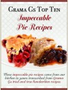 Grama Gs Top Ten: Impeccable Pie Recipes - Rose Taylor
