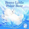 Brave Little Polar Bear - Rachel Elliot, Karen Sapp