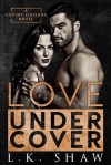 Love Undercover (Covert Liaisons, #1) - L.K. Shaw