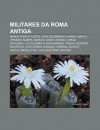 Militares Da Roma Antiga: Marco P Rcio Cat O, Caio Escrib Nio Curi O, Marco Vips Nio Agripa, Marco LIC Nio Crasso, Cipi O Africano - Source Wikipedia