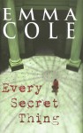 Every Secret Thing - Emma Cole, Susanna Kearsley