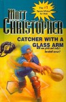 Catcher with a Glass Arm - Matt Christopher
