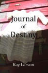 Journal of Destiny - Kay Larson