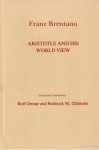 Aristotle & His World View - Franz Clemens Brentano, Rolf George, Roderick M. Chisholm