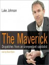 The Maverick: Dispatches from an Unrepentant Capitalist - Luke Johnson, David Ryder