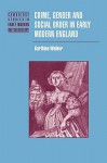 Crime, Gender and Social Order in Early Modern England - Garthine Walker