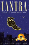 Tantra: The Art of Conscious Loving: 20th Anniversary Edition - Caroline Muir, Charles Muir