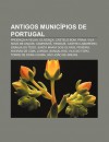 Antigos Munic Pios de Portugal: Proen A-A-Velha, Oliven A, Castelo Bom, Praia, Vila Nova de an OS, Campanh , Tendais, Castro Laboreiro - Source Wikipedia