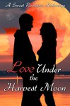 Love Under the Harvest Moon: A Sweet Romance Anthology - Nemma Wollenfang, T.E. Hodden, Patricia Crisafulli, Laura Lamoreaux, T.L. French, Claire Davon